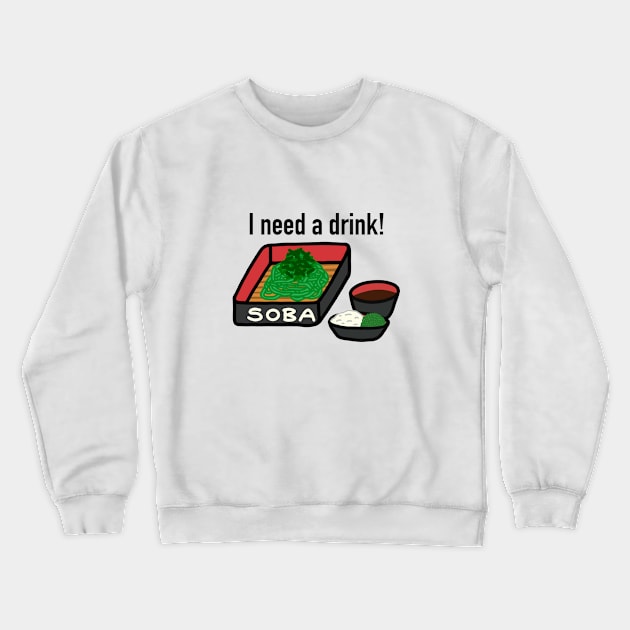 I'm Soba And I Need A Drink Crewneck Sweatshirt by godelicious